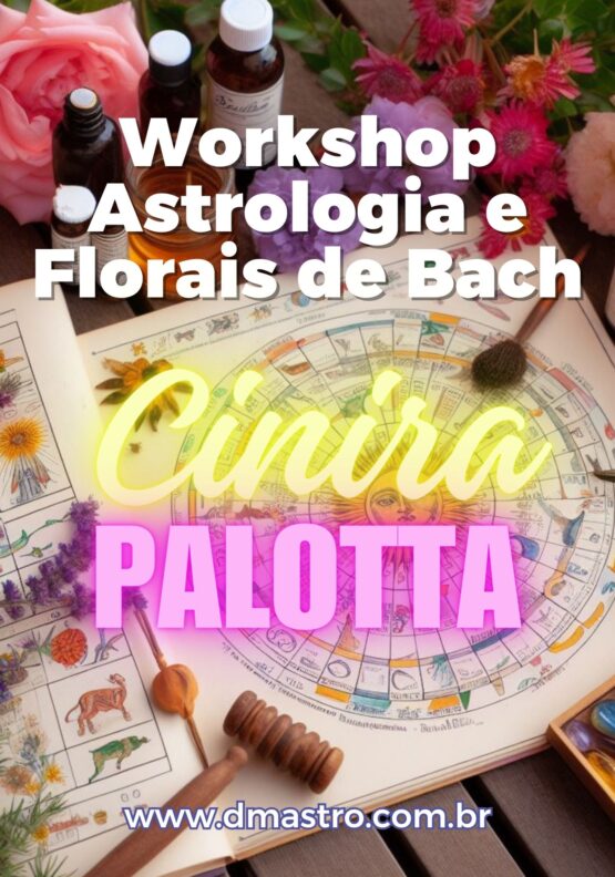 Workshop de Astrologia com Florais de Bach DMAstro com Cinira Palotta